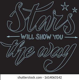 Vector illustration of Stars will Show you the Way text for logotype, t-shirt, banner, magazine, poster, decoration, postcard. Stars will Show You the Way calligraphy background, lettering. EPS 10.