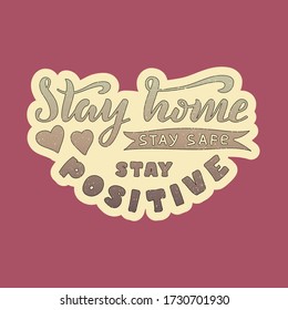 Vector illustration of stay home, stay safe, stay positive lettering for banner, social advertisement, flyer, web design, shop signage, package, logo. Handwritten text for digital use or print 
