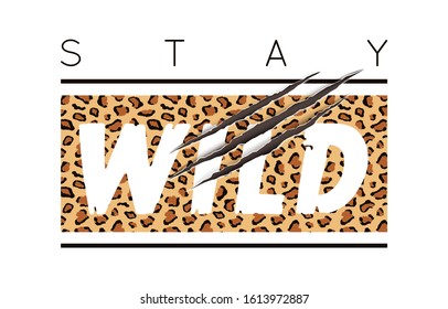 Vector illustration with Stay Wild slogan with leopard skin and animal claw scratches. T-shirt design, typography graphics for fashion print or poster.