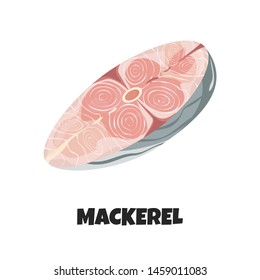 Vector Illustration of Steak of Mackerel. Concept Design of Fresh Sea Fish in Cartoon Flat Style. Raw Steak, Fillet or Piece of Ocean Fish isolated on White Background