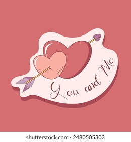 Vector illustration of a sticker design of two hearts with an arrow and an inscription. You and me. For Valentine's Day in a cartoon style.