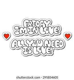 Vector illustration:  sticker slogan "friday I'm in love, all you need is love"  made of white plump hand-drawn letters and hearts isolated on white background