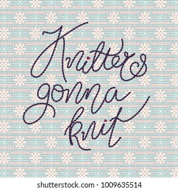 Vector illustration with stitched lettering knitters gonna knit on seamless knitted background in pale colors.
