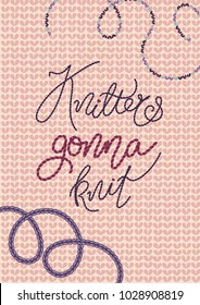 Vector illustration with stitched lettering "knitters gonna knit" and embroidery on knitted background in pale colors.