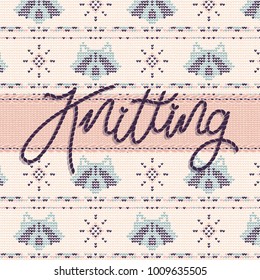 Vector illustration with stitched lettering knitting on seamless knitted background with coons in pale colors.