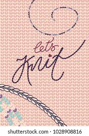 Vector illustration with stitched lettering "let's knit" and embroidery on knitted background in pale colors.