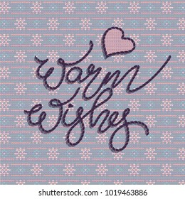 Vector illustration with stitched lettering warm wishes and heart on seamless knitted background in pale colors.