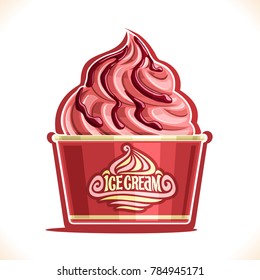 Vector illustration of Strawberry Ice Cream in paper cup, pink soft served sundae in cardboard tub box for cafe takeaway, on label original text ice cream, vegan yogurt twisted dessert in packaging.