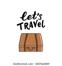 Vector illustration suitcase with hand drawn lettering let's travel for print, card, invitation.