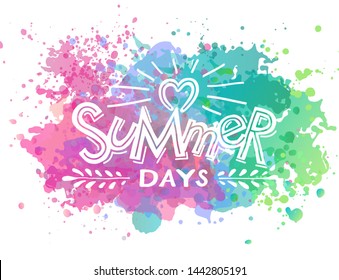 Vector illustration Summer Days handwritten in modern lettering style for menu, cafe, t-shirt, banner, label, clothes. Text on colorful watercolor splash background. Summer poster EPS 10
