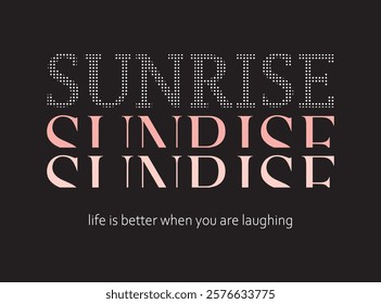 Vector illustration. sunrise life is better when you are laughing. Lovely T-shirt printing, Celebration templates, ads, branding, banner, cover, label, poster, sales