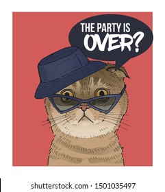 Vector illustration of surprised cat with dark glasses and hat asking if the party is over. Funny cat poster