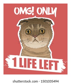 Vector illustration of surprised cat face with funny quote - only one life left. Funny cat poster