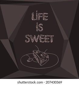 Vector illustration with sweet cake and slogan "Life is sweet"