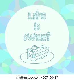 Vector illustration with sweet cake and slogan "Life is sweet"