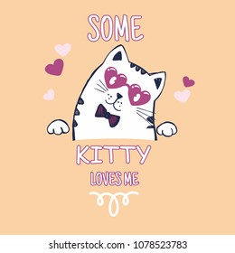 Vector illustration for T shirt design graphic for girls. Composition with cute cat and font. Some kitty love me. Can be used for design of cards