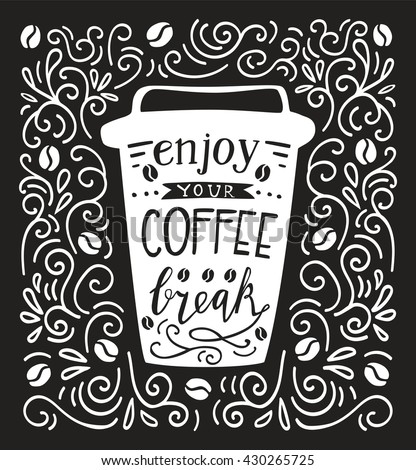 Vector illustration Take away coffee cup with lettering in black and white. Doodle mug with hand written inscription Enjoy your coffee break. Script on isolated silhouette  on background with swirls.