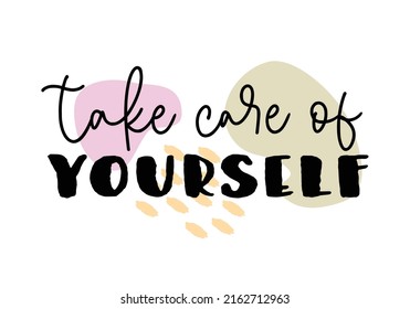 Vector illustration of Take Care of Yourself lettering quote. Self-care and body positive trendy concept. Modern calligraphy text design print for fashion, t shirt, label, badge, sticker, card, banner