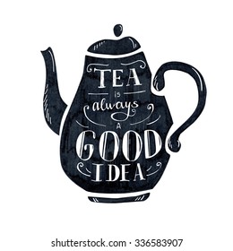 Vector illustration Tea time with lettering. Black tea pot with hand written inscription Tea is always a good idea. Isolated object on white background.