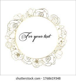 Vector illustration. A template in the form of a round golden frame with flowers in the style of hand drawing with a golden outline. Frame with contour colors for placing text, creating invitations