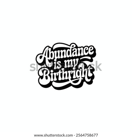 A vector illustration of the text Abundance is my birthright in groovy, cursive letters