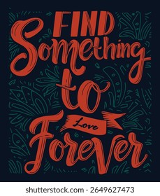Vector illustration of text find something to love forever