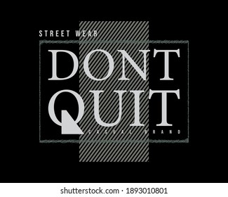 Ilustración vectorial de un gráfico de texto, DONT QUIT, perfecto para el diseño de camisetas, camisas, capuchas, etc.