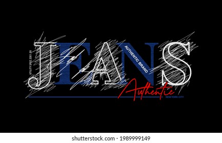 Vector illustration of text graphics, jeans,for design  t-shirts, shirts, hoodies, etc.
