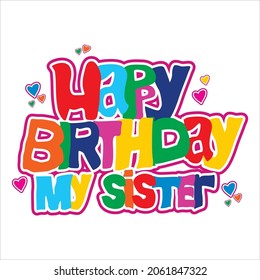 Vector illustration of text, Happy Birthday My Sister , black background, perfect for t-shirts, hoodies, and more