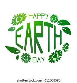 Vector illustration of a text of a happy day Earth, framed with flowers of daisies and leaves, green color is isolated on white background