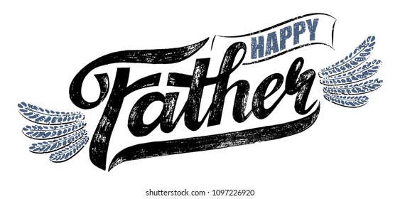 Vector illustration of text Happy Father. Handwritten word Father drawn with wings. Grunge, vintage t shirt design. Retro style. Lettering Calligraphic Emblems, Badges, Congratulation card. Isolated.