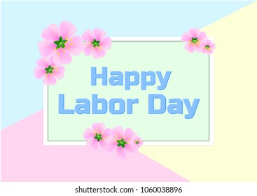 Vector illustration with text - Happy Labor Day. May holiday. Frame with pink flowers on a colored pastel background