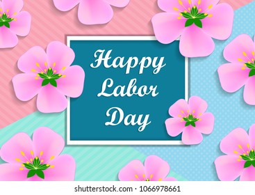 Vector illustration with text - Happy Labor Day. May holiday. Frame with pink flowers on a colored pastel background