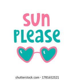 Vector illustration with text lettering "Sun please" and sunglasses. Colorful summer beach concept for your design, blog, promo, poster. Summer time and holidays vacation. Cute doodle artwork