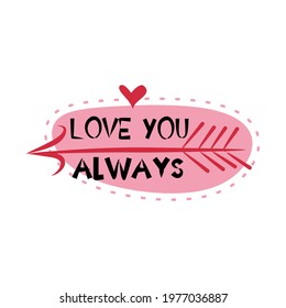 Vector illustration of text Love You Always. arrows and red hearts. Love illustration and banner. Valentines day card illustration. Love celebration icon.