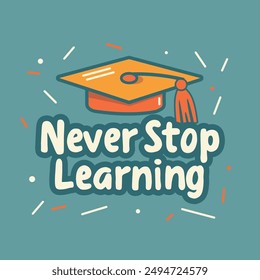 Vector Illustration with Text 'Never Stop Learning' and Graduation Cap.