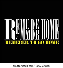 Vector illustration of text, remember home, black background, perfect for t-shirts, hoodies and more