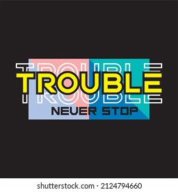 vector illustration of text saying Trouble. with a black background suitable for printing t-shirts, hat posters, and others