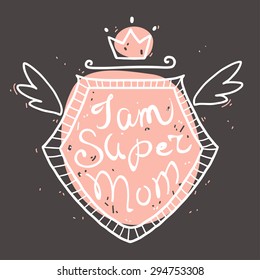 Vector illustration with text I am super mom in retro vintage style for your design