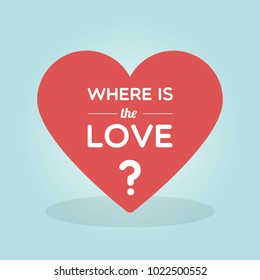 Vector illustration with the text: "Where is the love?"