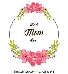Vector illustration texture circular pink flower frame with greeting card of best mom hand drawn