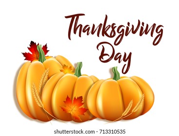 Vector illustration for Thanksgiving day with inscription. Realistic 3D pumpkin, maple leaves, ears of wheat on a white background.