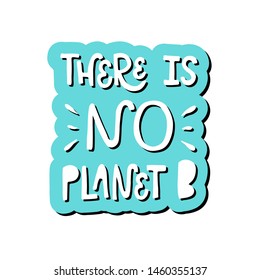 Vector illustration "There is no planet B" with white background. Lettering typography poster. Motivational ecological text. Inspiration for clothes, print, flyer, card, icon, postcard, sticker.