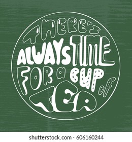 Vector illustration There's always time for a cup of tea lettering. Doodle frame with hand written inscription. Handwritten phrase in shape of circle. Decorative text.