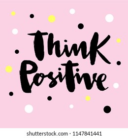 Vector illustration of think positive for logotype, flyer, banner, invitaion or greeting card, postcard. Think positive typography poster. Handwritten modern lettering. Think positive quotation.