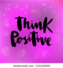 Vector illustration of think positive for logotype, flyer, banner, invitaion or greeting card, postcard, badge. Think positive typography poster. Handwritten modern lettering. Think positive quotation