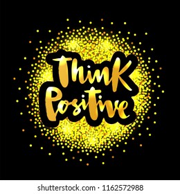 Vector illustration of think positive for logotype, flyer, banner, invitaion or greeting card, postcard. Think positive typography poster. Handwritten modern lettering. Think positive quotation.