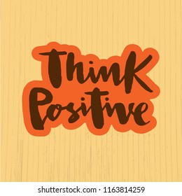 Vector illustration of think positive for logotype, flyer, banner, invitaion or greeting card, postcard. Think positive typography poster. Handwritten modern lettering. Think positive quotation.