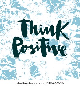 Vector illustration of think positive for logotype, flyer, banner, invitation or greeting card, postcard. Think positive typography poster. Handwritten modern lettering. Think positive quotation.