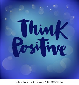 Vector illustration of think positive for logotype, flyer, banner, invitation or greeting card, postcard. Think positive typography poster. Handwritten modern lettering. Think positive quotation.